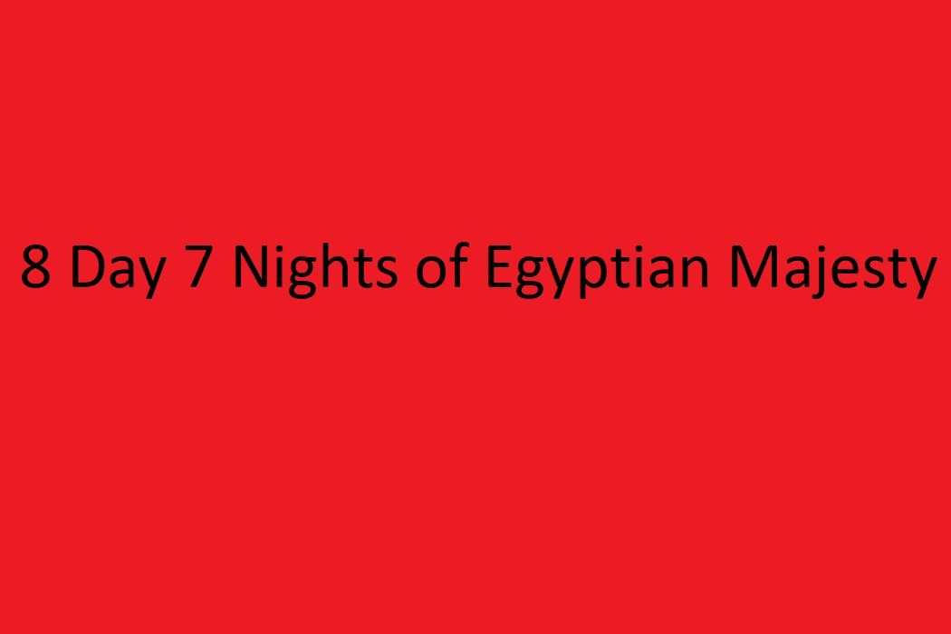 8 Days ,7 Nights of Egyptian Majesty